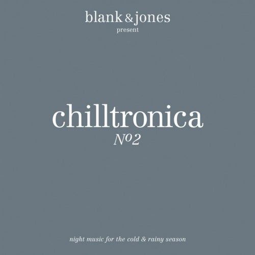 Chilltronica No. 2 - Music for the Cold & Rainy Season