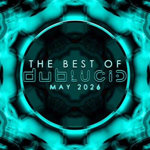 The Best of DUBLUCID - May 2026
