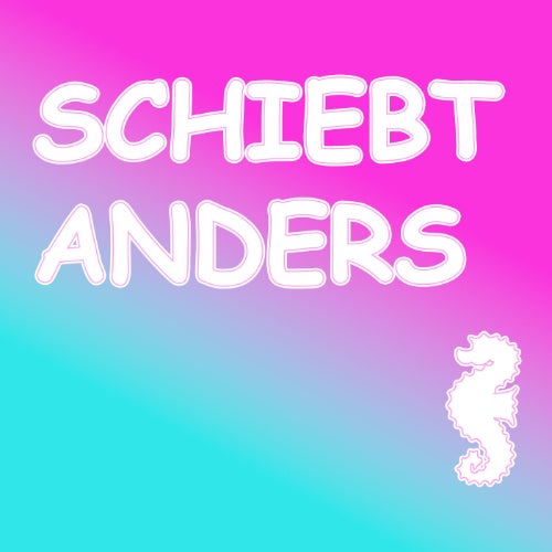 SCHIEBT ANDERS