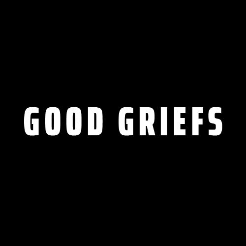 Good Griefs