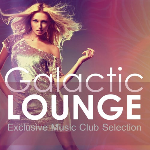 Galactic Lounge - Exclusive Music Club Selection