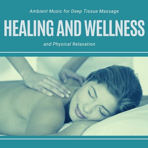 Cover art for Healing And Wellness - Ambient Music For Deep Tissue Massage And Physical Relaxation