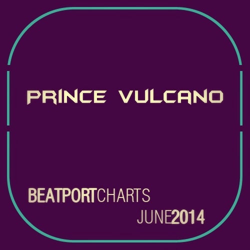 Prince Vulcano - Beatport Charts - June 2014