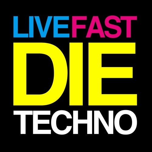 Live Fast Die Techno