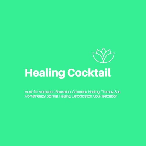 Cover art for Healing Cocktail (Music For Meditation, Relaxation, Calmness, Healing, Therapy, Spa, Aromatherapy, Spiritual Healing, Detoxification, Soul Restoration)