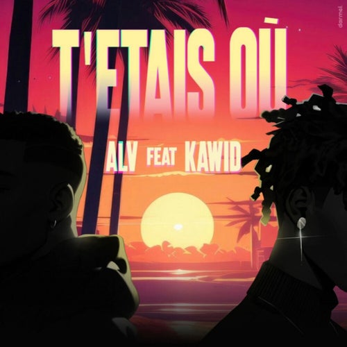 T'étais Où