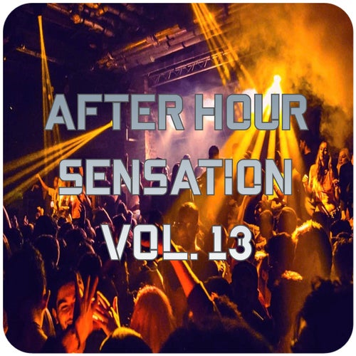 After Hour Sensation ,Vol.13 (BEST SELECTION OF CLUBBING HOUSE AND TECH HOUSE TRACKS)