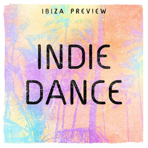 Ibiza Preview: Indie Dance