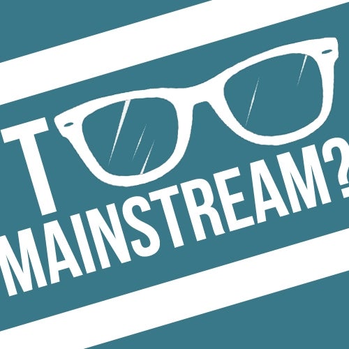 TOO MAINSTREAM?