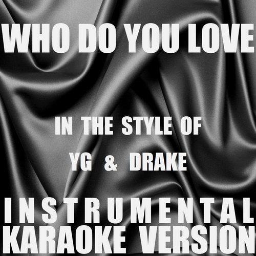 Who Do You Love? (In the Style of YG & Drake) [Instrumental Karaoke Version] - Single