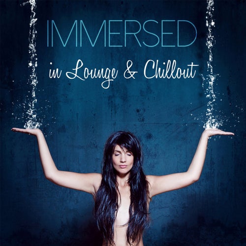 Immersed in Lounge & Chillout