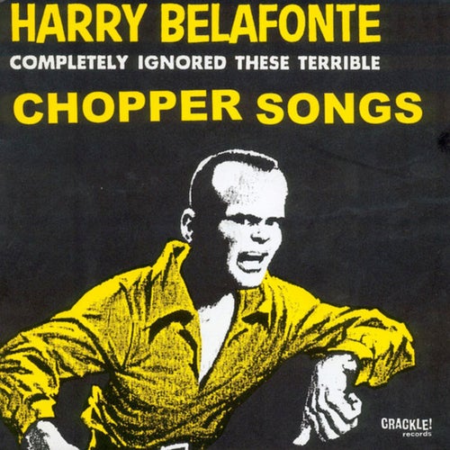 Harry Belafonte Completely Ignored These Terrible Chopper Songs