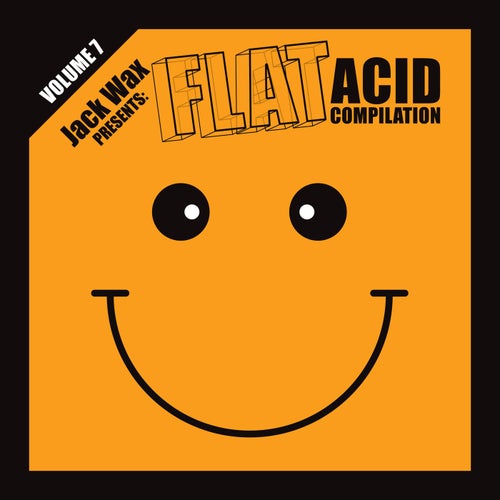 Jack Wax Presents Flat Acid Compilation Volume 7