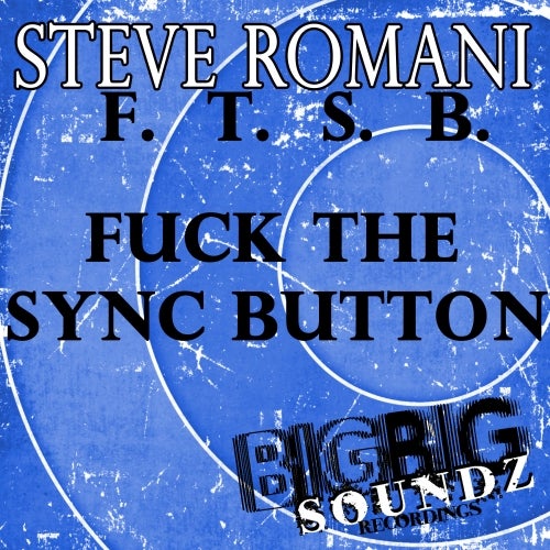 steve romani F.T.S.B.( Fuck The Sync Button)
