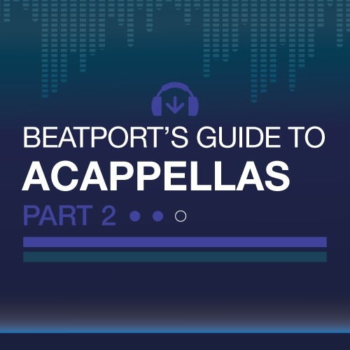Beatport's Guide To: Acappellas Part 2