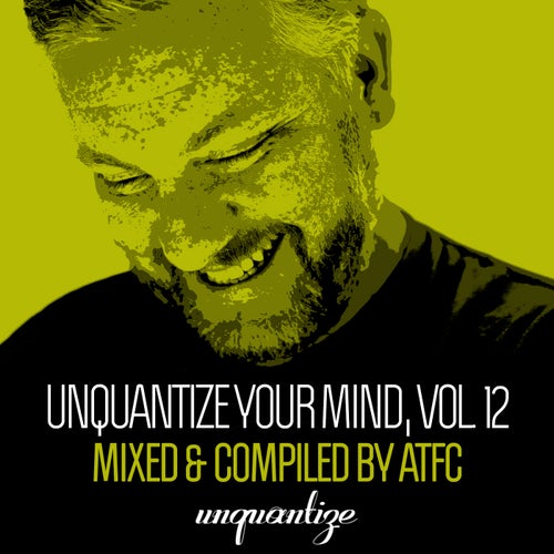 Unquantize Your Mind Vol. 12 - Compiled & Mixed by ATFC