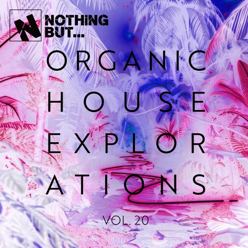 Nothing But... Organic House Explorations, Vol. 20