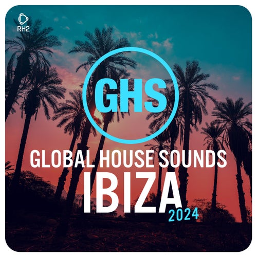 Cover art for Global House Sounds - Ibiza 2024