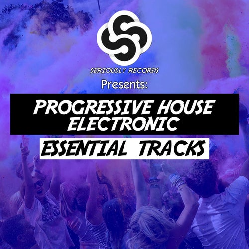 Seriously Records Presents: Progressive House / Electronic (Essential Tracks)