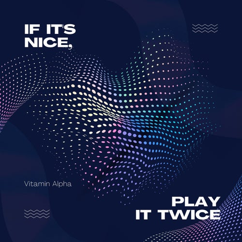 If It's Nice, Play It Twice