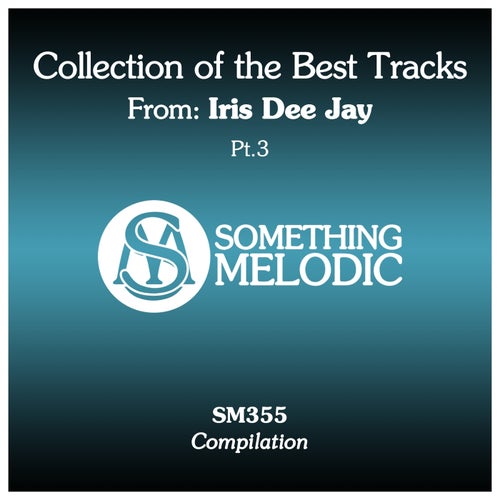 Collection of the Best Tracks From Iris Dee Jay, Pt. 3 [Something Melodic]