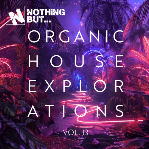 Nothing But... Organic House Explorations, Vol. 13