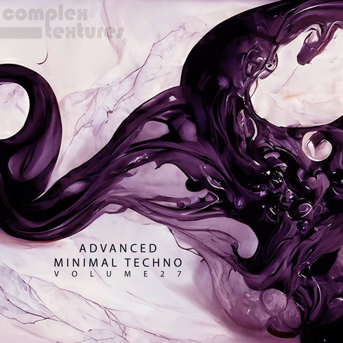 Advanced Minimal Techno, Vol. 27 [Complex Textures]