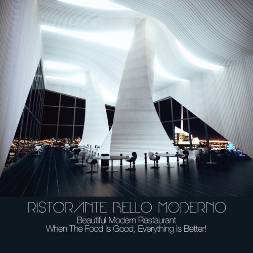 Ristorante Bello Moderno - Beautiful Modern Restaurant | When The Food Is Good, Everything Is Better