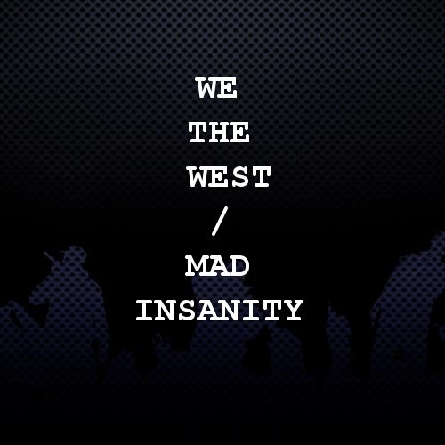 We The West / Mad Insanity