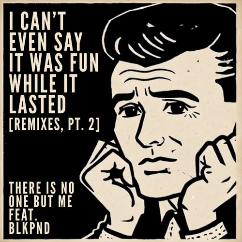 I CAN'T EVEN SAY IT WAS FUN WHILE IT LASTED [REMIXES, PT. 2]