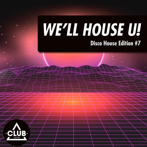 We'll House U!: Disco House Edition Vol. 7