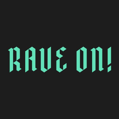 RAVE ON!