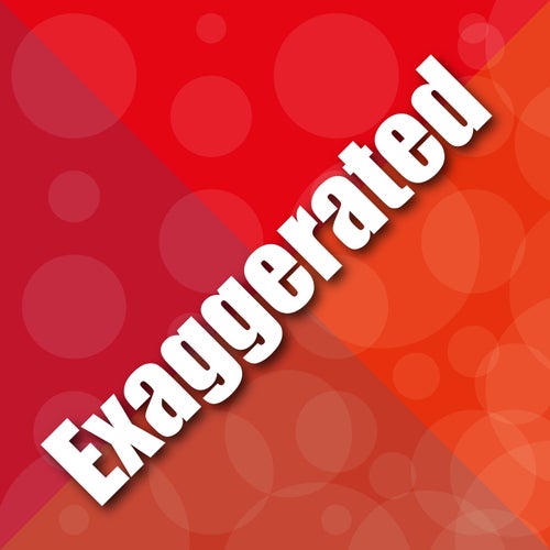 Exaggerated