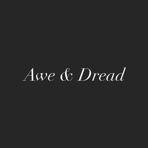 Awe & Dread