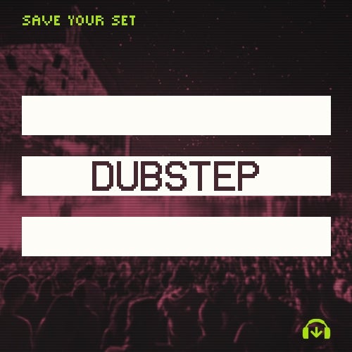 Save Your Set: Dubstep