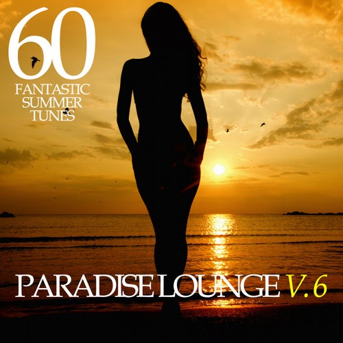 PARADISE LOUNGE V.6 - 60 FANTASTIC SUMMER TUNES