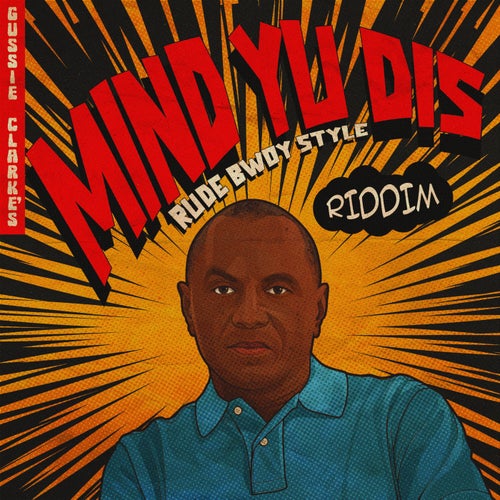 Gussie Clarkes: Mind Yuh Dis - Rude Bwoy Style