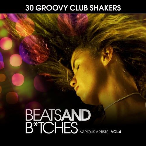 Beats And Bitches (30 Groovy Club Shakers), Vol. 4