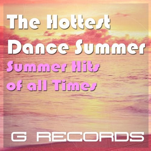 The Hottest Dance Summer (Summer Hits of All Times)