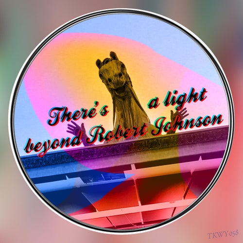There's a light beyond Robert Johnson (2025) - TAKEAWAY