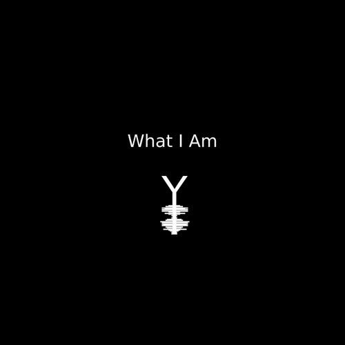 What I Am
