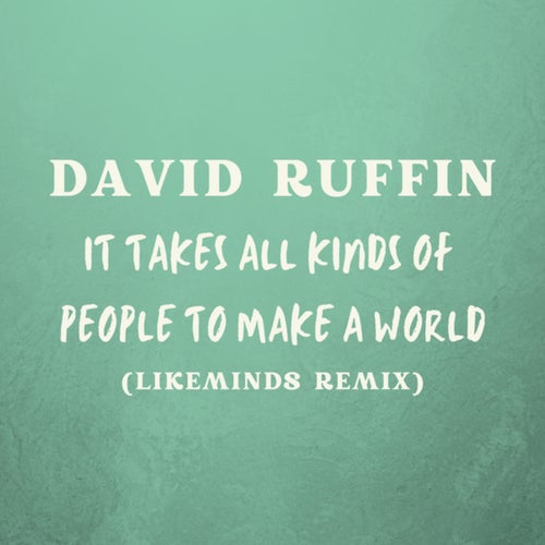 It Takes All Kinds Of People To Make A World (Likeminds Remix)