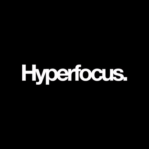 Hyperfocus.