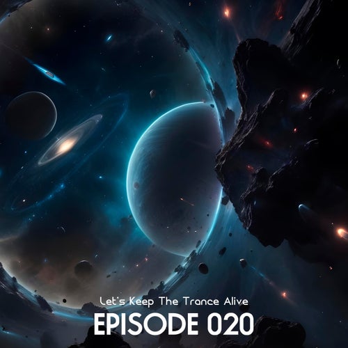 Episode 020 Let's Keep the Trance Alive (2025) - Let's Keep The Trance Alive