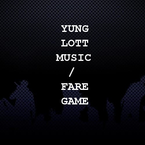 Yung Lott Music / Fare Game