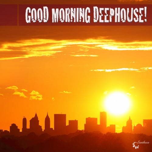 Good Morning Deephouse!