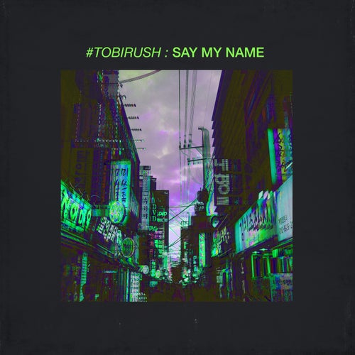 #TOBIRUSH: Say My Name