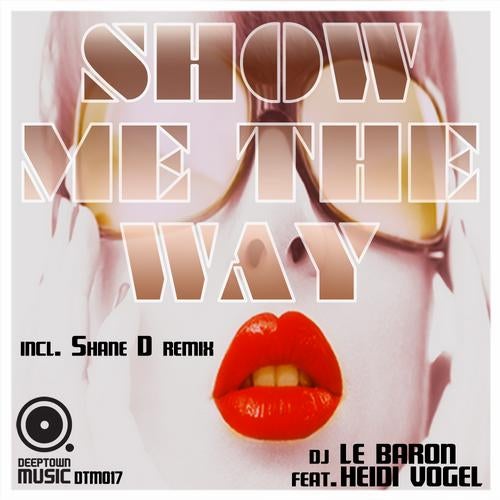 DJ Le Baron Feat. Heidi Vogel - Show Me The Way (Incl. Shane D Remix)