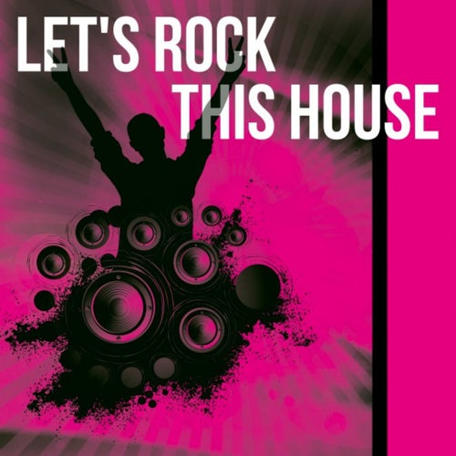 Let's Rock This House