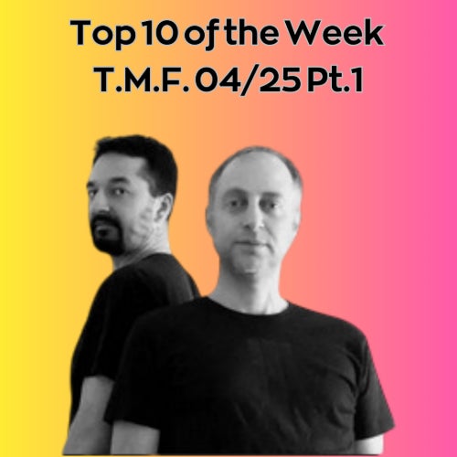 Top 10 of the Week T.M.F. 04/25 Pt. 1